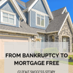 From Bankruptcy to Mortgage Free: Client Success Story