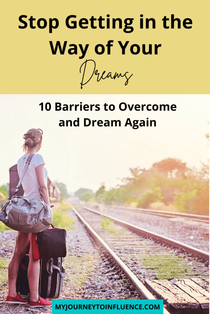 Stop getting in the way of your dreams: 10 barriers to overcome and dream again. Give yourself permission to dream, and live your best life!