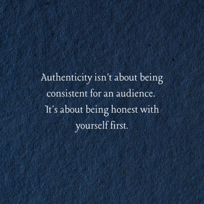 Authenticity isn't about being consistent for an audience. It's about being honest with yourself first.